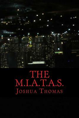 The M.I.A.T.A.S. by Joshua Thomas