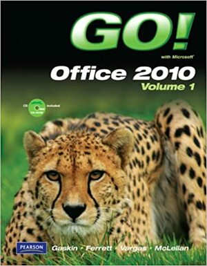 Go! with Microsoft Office 2010: Volume 1 (With CD-ROM) by Alicia Vargas, Carolyn E. McLellan, Shelley Gaskin, Robert L. Ferrett