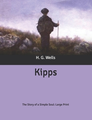 Kipps: The Story of a Simple Soul: Large Print by H.G. Wells