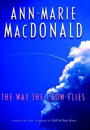 The Way the Crow Flies by Ann-Marie MacDonald