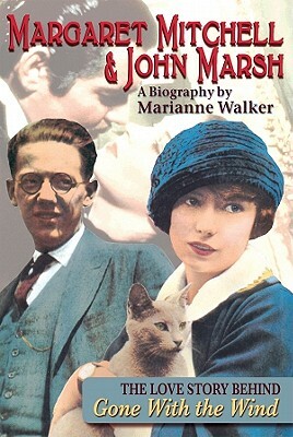 Margaret Mitchell & John Marsh: The Love Story Behind Gone with the Wind by Marianne Walker
