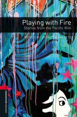 Oxford Bookworms Library: Playing with Fire: Stories from the Pacific Rim: Level 3: 1000-Word Vocabulary by 