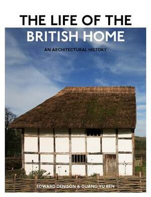 The Life of the British Home: An Architectural History by Guang Yu Ren, Edward Denison