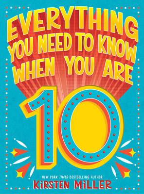 Everything You Need to Know When You Are 10 by Kirsten Miller