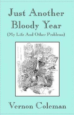 Just Another Bloody Year: by Vernon Coleman