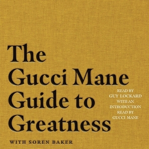 The Gucci Mane Guide to Greatness by Gucci Mane