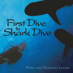 First Dive to Shark Dive by Suzanna Lourie, Peter Lourie