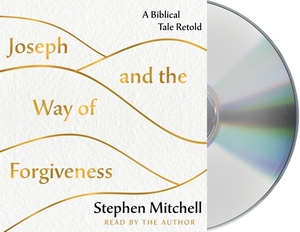 Joseph and the Way of Forgiveness: A Story about Letting Go by Stephen Mitchell
