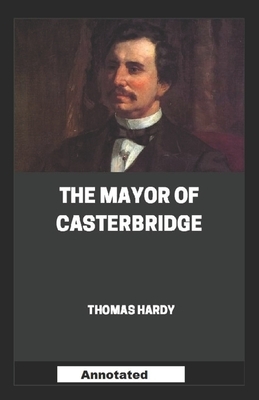 The Mayor of Casterbridge Annotated by Thomas Hardy