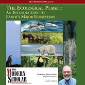 The Modern Scholar: Ecological Planet: An Introduction to Earth's Major Ecosystems by John C. Kricher