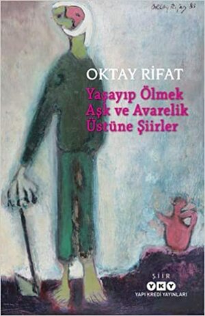 Yaşayıp Ölmek: Aşk ve Avarelik Üstüne Şiirler by Oktay Rifat