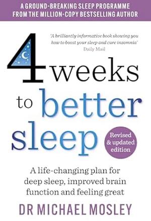 4 Weeks to Better Sleep: A Life-Changing Plan for Deep Sleep, Improved Brain Function and Feeling Great by Michael Mosley