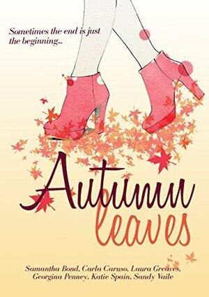 Autumn Leaves: Chick-lit Anthology by Samantha Bond, Georgina Penney, Carla Caruso, Daniella Caruso, Katie Spain, Laura Greaves, Sandy Vaile