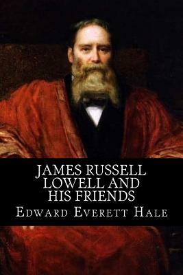 James Russell Lowell and his Friends by Edward Everett Hale