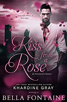 Kiss From a Rose by Bella Fontaine, Khardine Gray