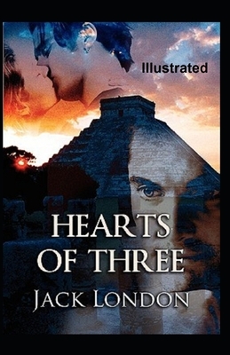 Hearts of Three Illustrated by Jack London