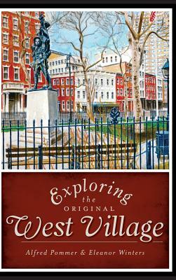 Exploring the Original West Village by Eleanor Winters, Alfred Pommer