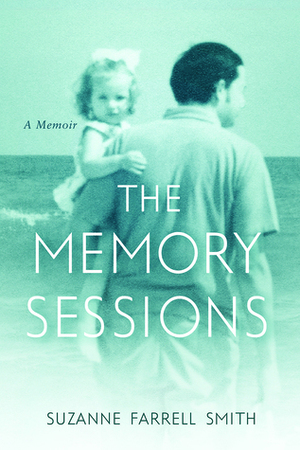 The Memory Sessions by Suzanne Farrell Smith