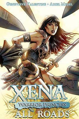 Xena: Warrior Princess, Volume 1: All Roads by Jenny Frison, Genevieve Valentine, Ariel Medel