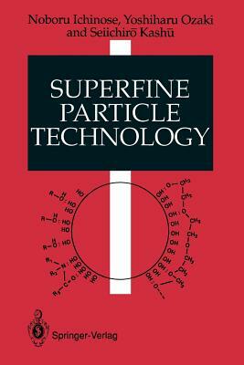 Superfine Particle Technology by Noboru Ichinose, Yoshiharu Ozaki