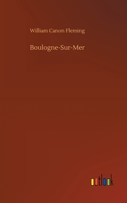 Boulogne-Sur-Mer by William Canon Fleming