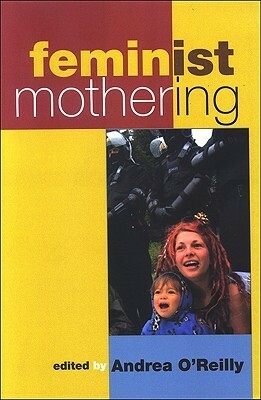 Feminist Mothering by Andrea O'Reilly