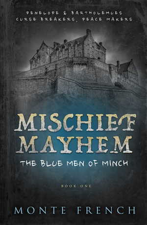 Mischief, Mayhem, The Blue Men of Minch (Curse Breakers, Peace Makers Book 1) by Monte French