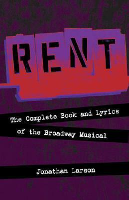 Rent: The Complete Book and Lyrics of the Broadway Musical by Jonathan Larson