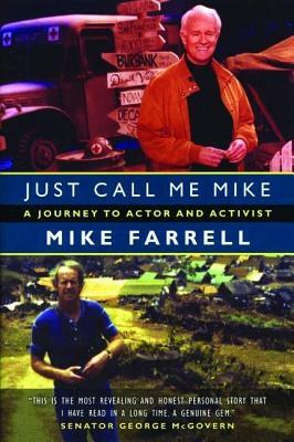 Just Call Me Mike: A Journey to Actor and Activist by Mike Farrell