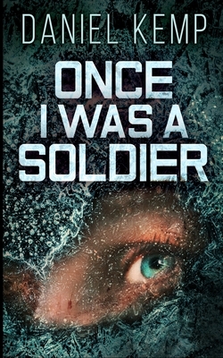 Once I Was A Soldier (Lies And Consequences Book 2) by Daniel Kemp