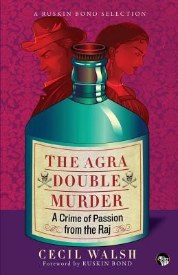 The Agra Double Murder: A Crime of Passion from the Raj by Cecil Walsh