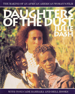 Daughters of the Dust: The Making of an African American Woman's Film by bell hooks, Toni Cade Bambara, Julie Dash