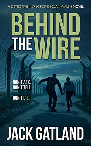 Behind the Wire by Jack Gatland