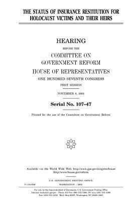 The status of insurance restitution for Holocaust victims and their heirs by United States Congress, Committee on Government Reform, United States House of Representatives