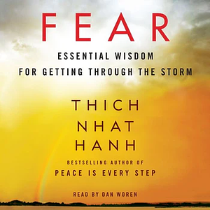 Fear: Essential Wisdom for Getting Through the Storm by Thích Nhất Hạnh