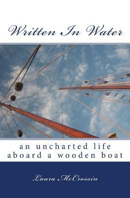 Written in Water: an uncharted life aboard a wooden boat by Laura McCrossin