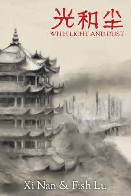 With Light and Dust by XI Nan, Fish Lu