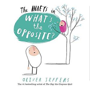 The Hueys in What's The Opposite? by Oliver Jeffers, Oliver Jeffers