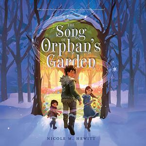 The Song of Orphan's Garden by Nicole M. Hewitt