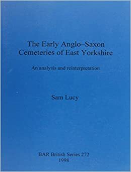 Early Anglo-Saxon Cemeteries of East Yorkshire by Sam Lucy