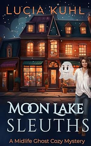 Moon Lake Sleuths by Lucia Kuhl