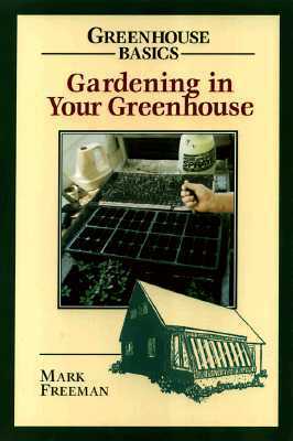 Gardening in Your Greenhouse by Heather Bellanca, Mark Freeman