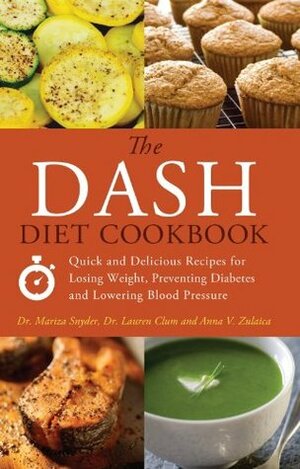The DASH Diet Cookbook: Quick and Delicious Recipes for Losing Weight, Preventing Diabetes, and Lowering Blood Pressure by Mariza Snyder, Lauren Clum, Anna V. Zulaica