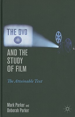 The DVD and the Study of Film: The Attainable Text by M. Parker