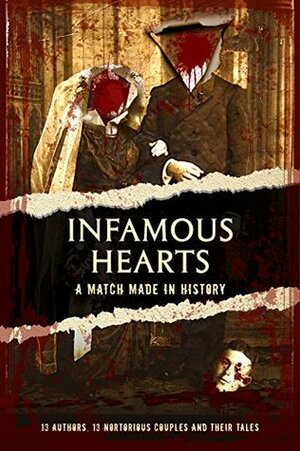 Infamous Hearts: A Match Made in History by Ashleigh Giannoccaro, Virginia Johnson, Avery Reigns, Elizabeth Cash, Emery LeeAnn, Destiny Hawkins, Ellie Midwood, Yolanda Olson, Natalie Bennett, C.A. Bell, Rose Devereux, Dani René, Julia Clare