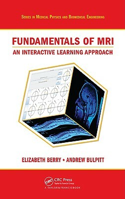 Fundamentals of MRI: An Interactive Learning Approach by Elizabeth Berry, Andrew J. Bulpitt
