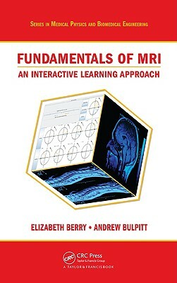 Fundamentals of MRI: An Interactive Learning Approach by Andrew J. Bulpitt, Elizabeth Berry