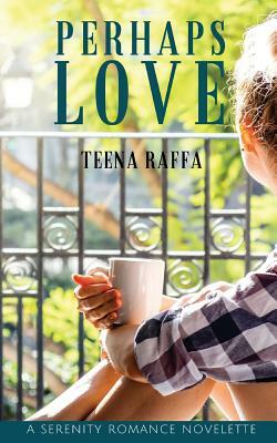 Perhaps Love by Teena Raffa