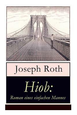 Hiob: Roman eines einfachen Mannes: Leidensweg des jüdisch-orthodoxen Toralehrers Mendel - Schicksalsschläge, durch die sein by Joseph Roth