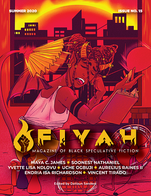 FIYAH Magazine of Black Speculative Fiction, Issue #15, Summer 2020 by DaVaun Sanders, DaVaun Sanders, Soonest Nathaniel, Maya C. James